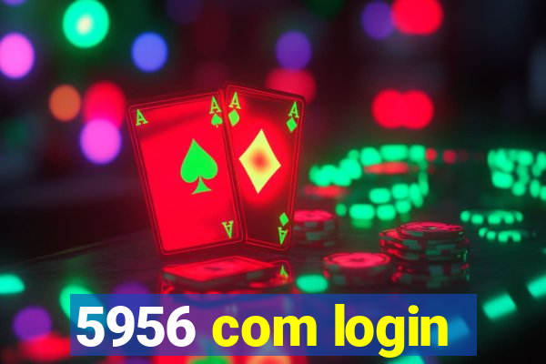 5956 com login